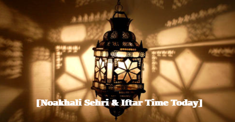 Noakhali Sehri & Iftar Time Today