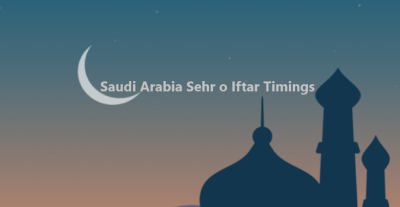Saudi Arabia Sehr o Iftar Timings
