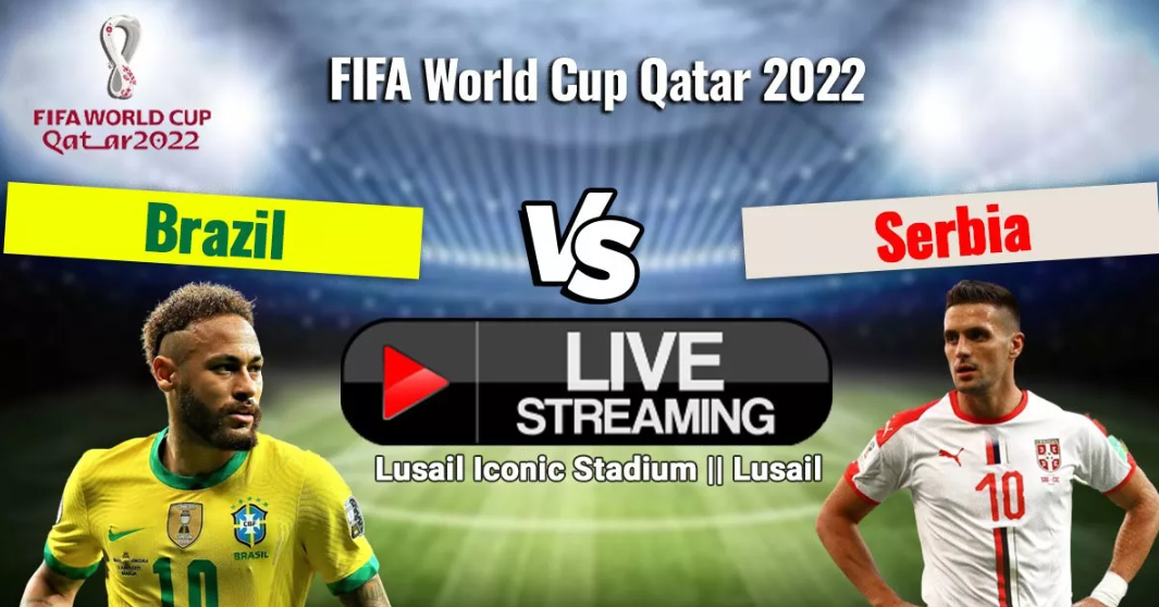 ব্রাজিল বনাম সার্বিয়া লাইভ ম্যাচ বিশ্বকাপ 2022